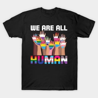 We Are All Human LGBT Pride We Are All Human LGBT Pride T-Shirt